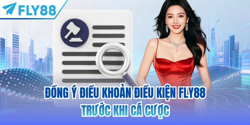 Đồng ý điều khoản điều kiện FLY88 trước khi cá cược