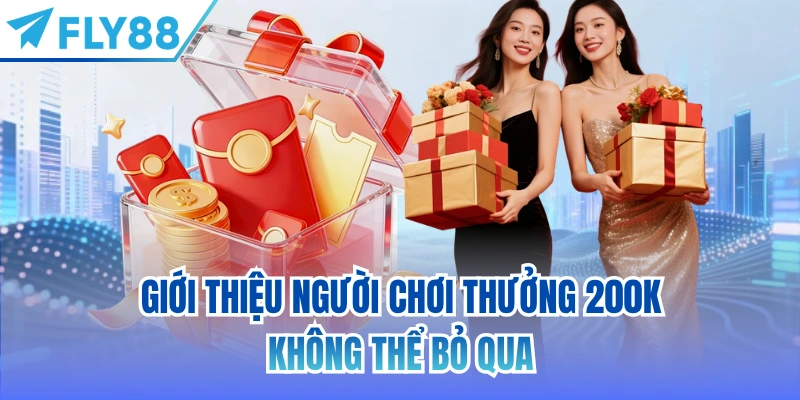 Giới thiệu người chơi thưởng 200K không thể bỏ qua