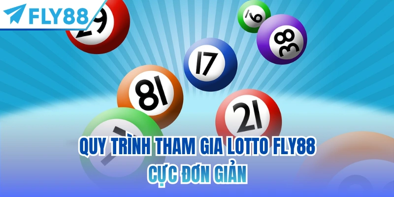 Quy trình tham gia Lotto FLY88 cực đơn giản