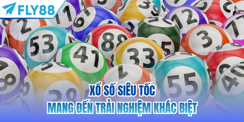 Xổ số siêu tốc mang đến trải nghiệm khác biệt